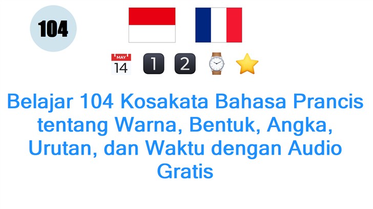 Belajar 104 Kosakata Bahasa Prancis tentang Warna, Bentuk, Angka, Urutan, dan Waktu dengan Audio Gratis